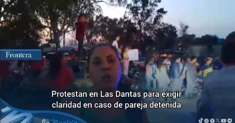 Protestan en Las Dantas para exigir claridad en caso de pareja detenida